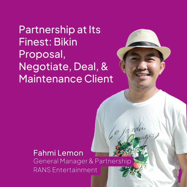 Partnership at Its Finest: Bikin Proposal, Negotiate, Deal, & Maintenance Client (Produk Video)