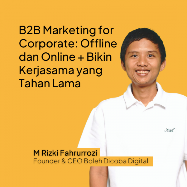 B2B Marketing for Corporate: Offline dan Online + Bikin Kerjasama yang Tahan Lama (Produk Video)