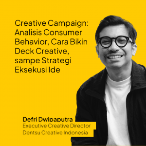 Creative Campaign: Analisis Consumer Behavior, Cara Bikin Deck Creative, sampe Strategi Eksekusi Ide (Produk Video)