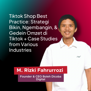Tiktok Shop Best Practice: Strategi Bikin, Ngembangin, & Gedein Omzet di Tiktok + Case Studies from Various Industries (Produk Video)