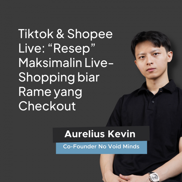Tiktok & Shopee Live: “Resep” Maksimalin Live-Shopping biar Rame yang Checkout (Produk Video)